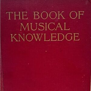 Book of Musical Knowledge. 1927. Hardcover. By Arthur Elson. 610 pages.